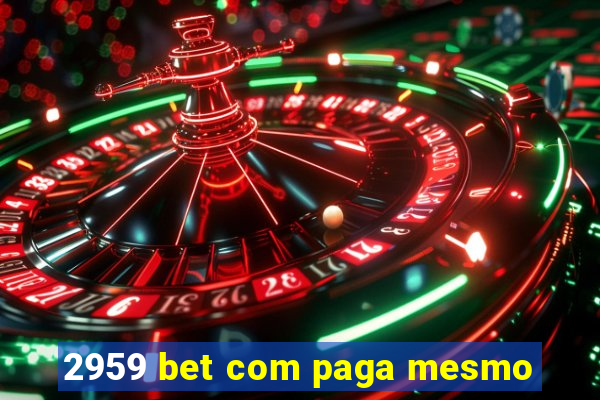 2959 bet com paga mesmo